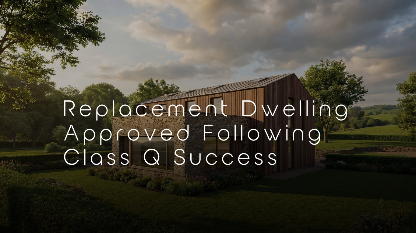 Replacement Dwelling Approved Following Class Q Success - Laurence ...