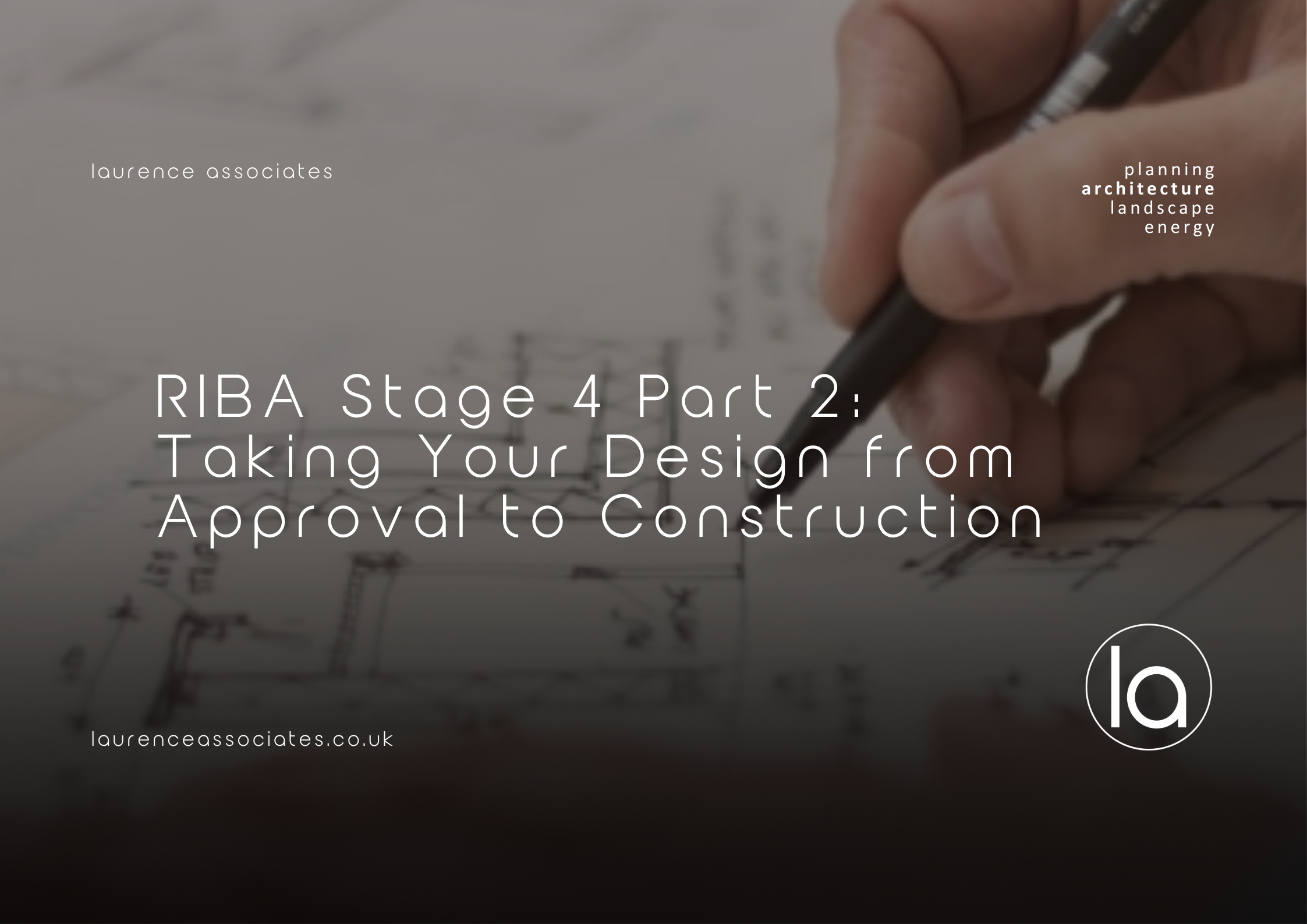 RIBA Stage 4 Part 2: Taking Your Design from Approval to Construction